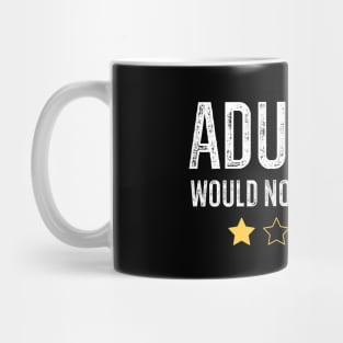 Adulting Would Not Recommend Mug